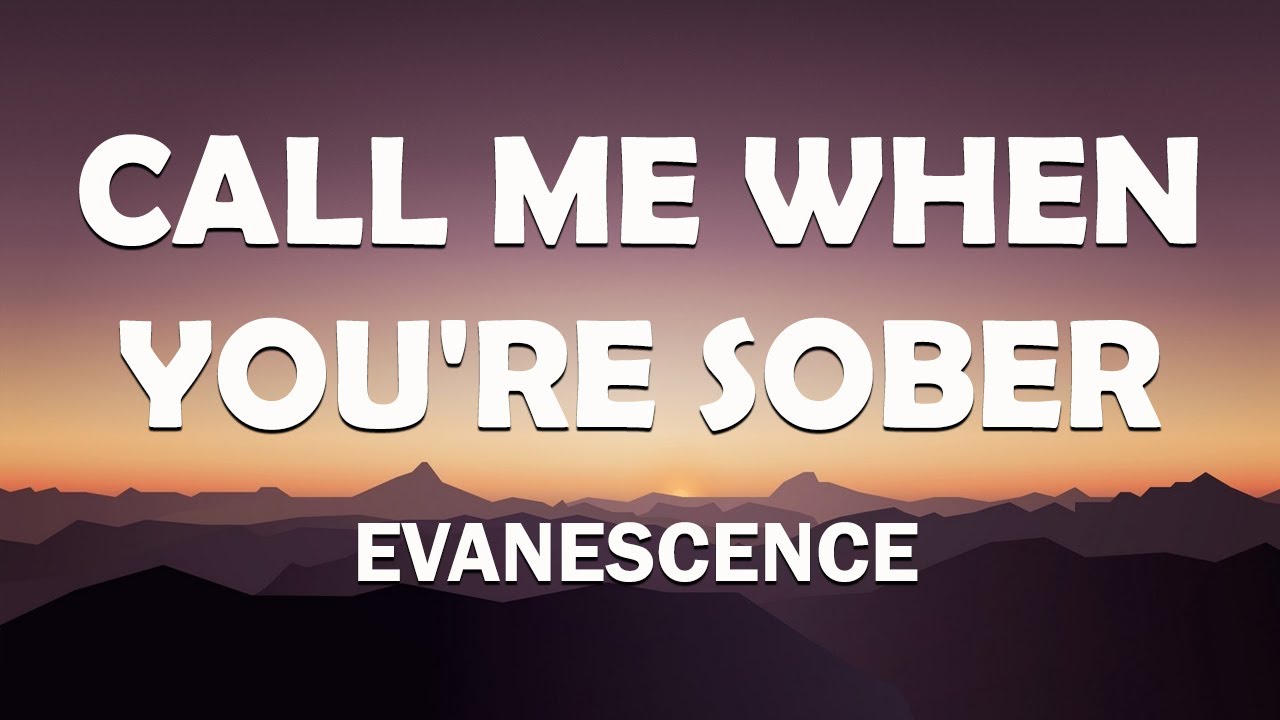 Evanescence Call Me When You're Sober (Lyrics) YouTube Evanescence Call Me When You're Sober (Lyrics) YouTube