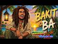 Bakit Ba 🌿NONSTOP CHILL REGGAE MIX BEST🌺 TAGALOG REGGAE LOVE SONGS 2026