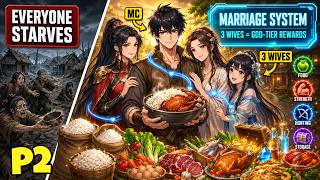 While Everyone STARVES, His Marriage SYSTEM Rewards 3 Wives With FOOD, Skills, and God Tier Power P2