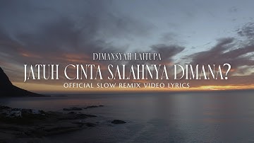Dimansyah Laitupa - Jatuh Cinta Salahnya Dimana? (Official Slow Remix Video Lyrics)