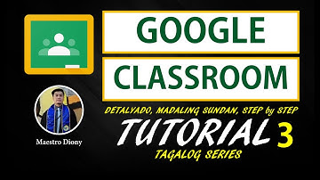 [PART 3] GOOGLE CLASSROOM TUTORIAL - Detalyado at Madaling Sundan para sa inyong LMS - TAGALOG
