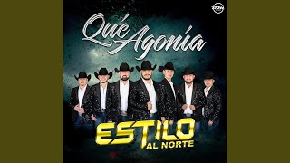 Video thumbnail of "Estilo Al Norte - Qué Agonía"