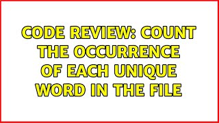 Code Review: Count the occurrence of each unique word in the file (2 Solutions!!)
