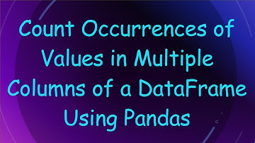 Count Occurrences of Values in Multiple Columns of a DataFrame Using Pandas