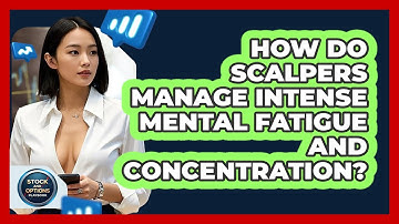 How Do Scalpers Manage Intense Mental Fatigue And Concentration? - Stock and Options Playbook