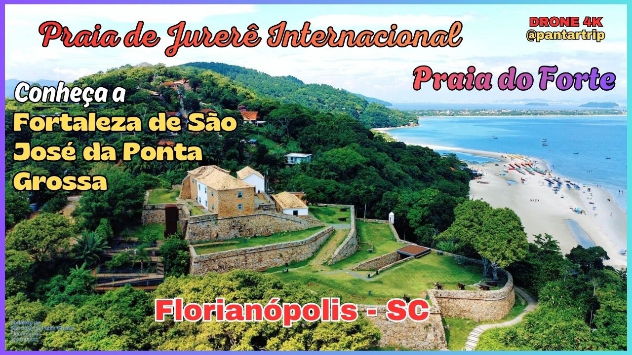 Florianópolis - Fortaleza de São José da Ponta Grossa - Jurerê Internacional e Praia do Forte -Drone
