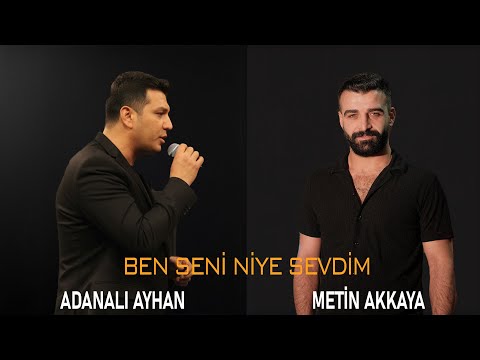 Adanalı Ayhan & Metin Akkaya - Ben Seni Niye Sevdim