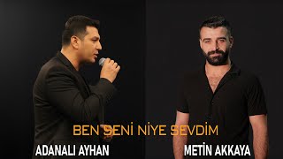 Adanalı Ayhan & Metin Akkaya - Ben Seni Niye Sevdim