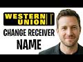 How to Change / Edit Receiver Name on Western Union (Easy Tutorial) 2026 ✅