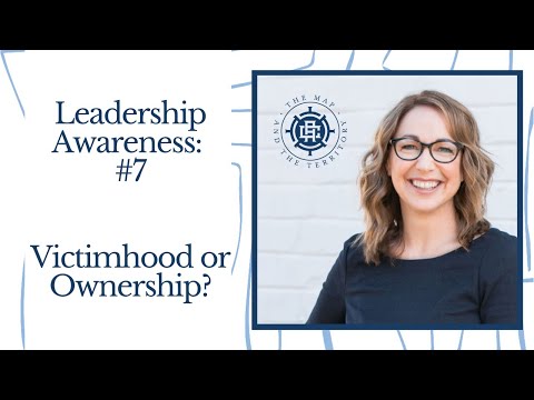 Leadership Awareness #7: Are you in victimhood or Ownership?