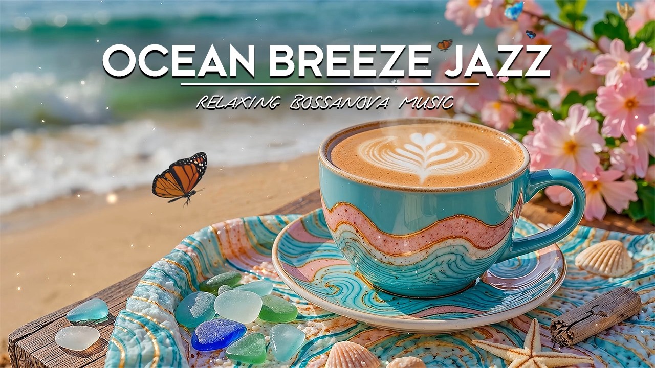 Ocean Breeze Jazz ☕ Cozy Coffee Shop by the Beach | Smooth Bossa Nova ...