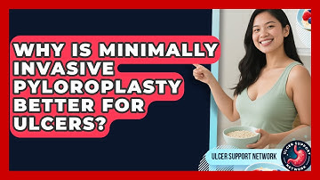Why Is Minimally Invasive Pyloroplasty Better For Ulcers? - Ulcer Support Network