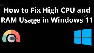 How to Fix High CPU and RAM Usage in Windows 11 - Complete Guide