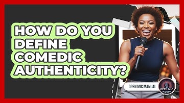 How Do You Define Comedic Authenticity?