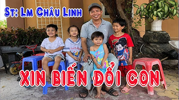 😃 Xin Biến Đổi Con | St & Tb : Lm Châu Linh | Nhạc mới nhất 2022