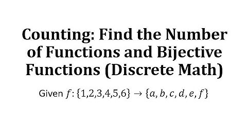 Counting: Find the Number of Functions and Bijective Functions (Discrete Math)