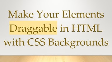 Make Your Elements Draggable in HTML with CSS Backgrounds