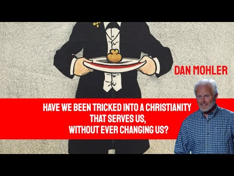 ✝️ Have you been tricked into a Christianity that serves us without ever changing us? Dan Mohler