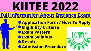 All About KIITEE 2022: Notification, Dates, Application, Eligibility, Pattern, Syllabus, Admit Card