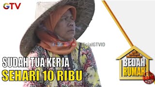 Miris ! Sudah Tua Kerja Dibayar Hanya 10 Ribu Sehari   | Bedah Rumah | EPS 576 (2/6)