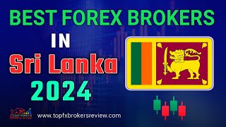 Best Forex Broker in Sri Lanka 2024 | Top Forex Brokers List in Sri Lanka