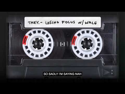 THEY. - "Losing Focus" w/ Wale (Official Lyric Video)