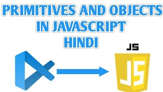 Primitives and Objects in JavaScript | JavaScript Tutorial in Hindi
