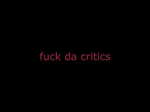 HIGHHOT - fuck da critics