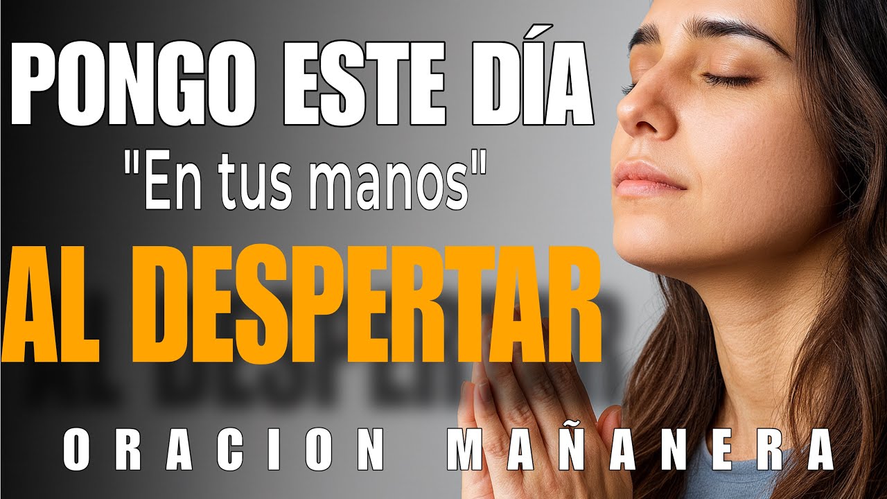 Oración de la Mañana para Poner el Día en las Manos de Dios - YouTube
