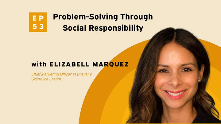 Problem-Solving Through Social Responsibility with Elizabell Marquez of Dreyer’s Grand Ice Cream - DayDayNews