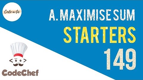 Maximise Sum | CodeChef Starters 149 | P4149 | Explanation Hindi | Codeatic