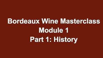 Bordeaux Wine Masterclass Course - Module 1: Part 1- History