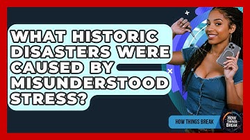 What Historic Disasters Were Caused By Misunderstood Stress? - How Things Break