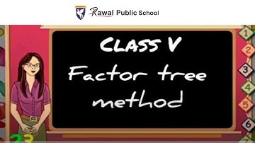 Class - V, Subject - MATHS,  Topic - FACTOR TREE METHOD , Rawal Public School