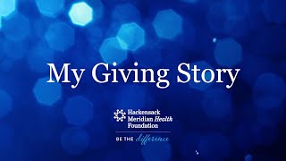 My Giving Story – Center for Discovery & Innovation |  Hackensack Meridian Health