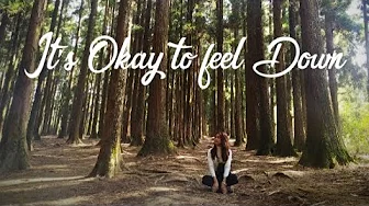 It's Okay to Feel Down