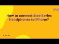 How to connect SteelSeries headphones to iPhone?
