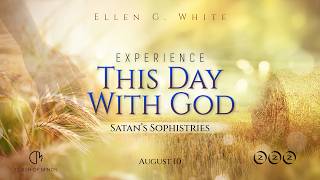 222. Experience This Day With God: Satan’s Sophistries, August 10