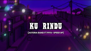 KU RINDU ASTERIA BAND FT PIYU SPEED UP