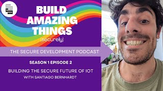 Building the Secure Future of IOT with Santiago Bernhardt