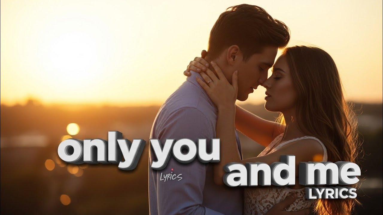 Only you and me (lyrics song video)