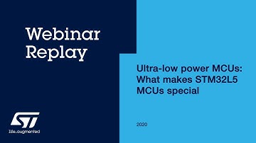 Ultra-low power MCUs. What makes STM32L5 MCUs special - Webinar Replay