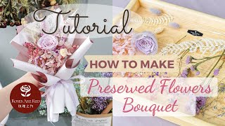 How to wrap a Preserved Flowers Bouquet | Make A Preserved Flowers Bouquet 如何制作永生花束 包花束的方法