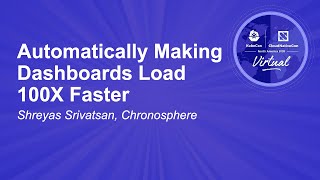 Automatically Making Dashboards Load 100X Faster - Shreyas Srivatsan, Chronosphere
