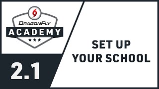 DragonFly Academy - Module 2.1 - Set Up Your School