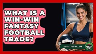 What Is A Win-win Fantasy Football Trade? - Fantasy Football Lab