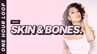 RAYE - Skin & Bones. [One hour loop]