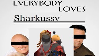 Everybody Loves Sharkussy