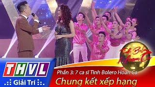 THVL | Tình Bolero hoan ca - Tập 13: Chung kết xếp hạng - Phần 3 | 7 ca sĩ Tình Bolero Hoan Ca