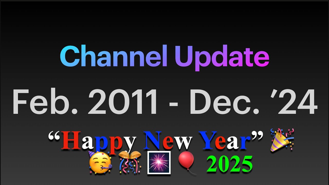 Channel Update (Feb. 2011 - Dec. '24) [Happy New Year] # ...